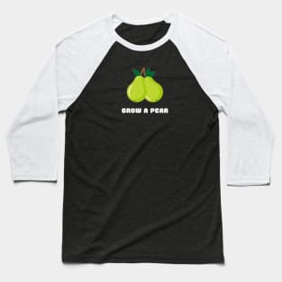 Grow A Pear Baseball T-Shirt